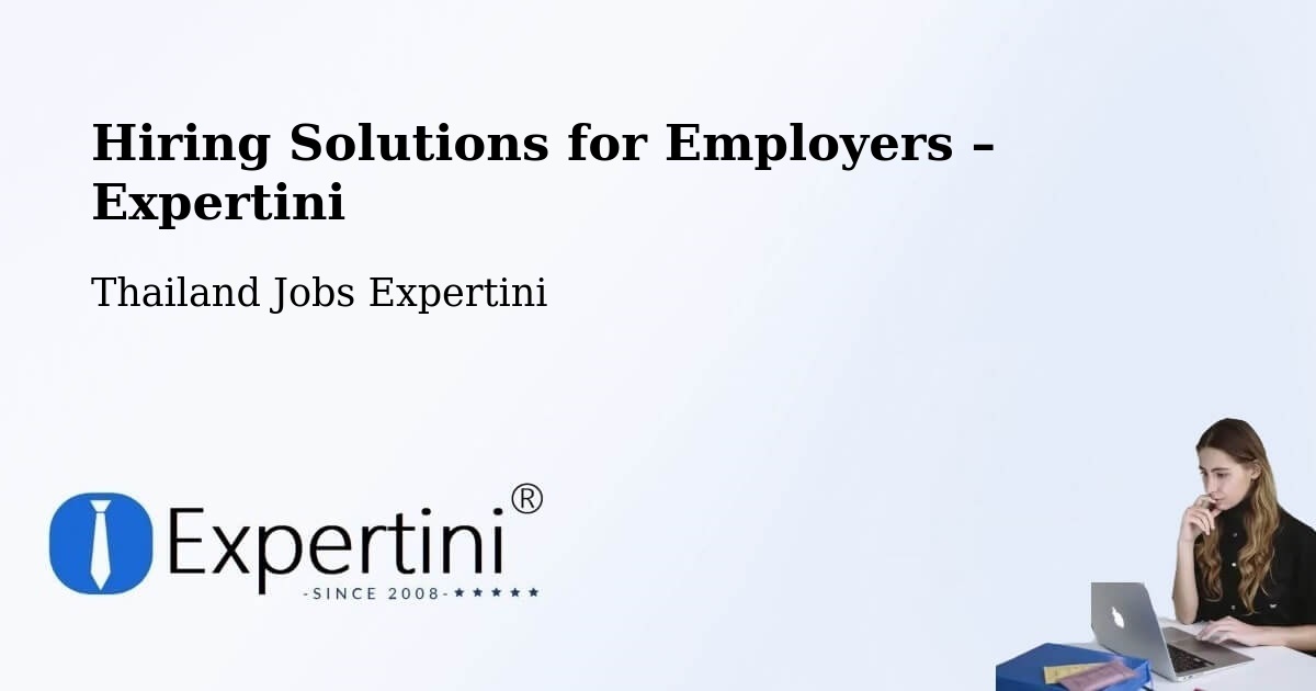 Hiring Solutions for Employers in Amphoe Sai Mun - Amphoe Sai Mun, Thailand Jobs Expertini