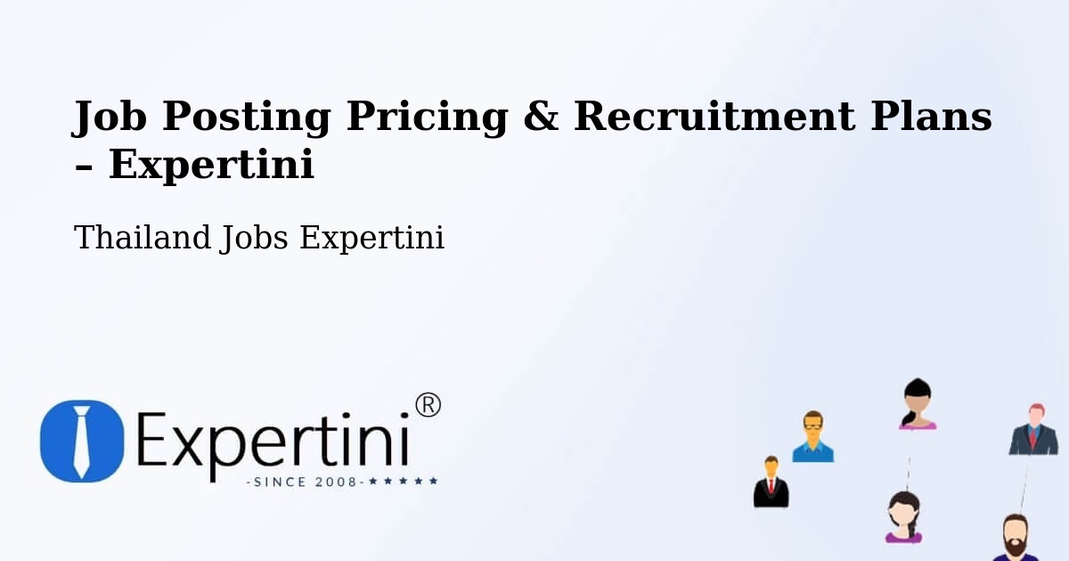 Job Posting Pricing & Recruitment Plans – Amphoe Sai Mun - Amphoe Sai Mun, Thailand Jobs Expertini